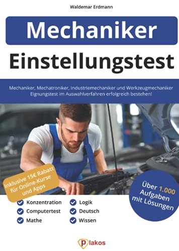 Einstellungstest Mechaniker, Mechatroniker, Industriemechaniker & Werkzeugmechaniker: 1.000 Aufgaben | Eignungstest im Auswahlverfahren bestehen | Ausbildung & Vorbereitung: Fachwissen, Logik, Deutsch Einstellungstest Mechaniker, Mechatroniker, Industriemechaniker & Werkzeugmechaniker: 1.000 Aufgaben | Eignungstest im Auswahlverfahren bestehen | Ausbildung & Vorbereitung: Fachwissen, Logik, Deutsch von Plakos GmbH