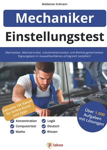 Einstellungstest Mechaniker, Mechatroniker, Industriemechaniker & Werkzeugmechaniker: 1.000 Aufgaben | Eignungstest im Auswahlverfahren bestehen | Ausbildung & Vorbereitung: Fachwissen, Logik, Deutsch von Plakos GmbH