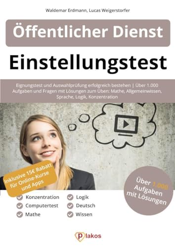 Einstellungstest Öffentlicher Dienst: Eignungstest und Auswahlprüfung erfolgreich bestehen | Über 1.000 Aufgaben und Fragen mit Lösungen zum Üben: Mathe, Allgemeinwissen, Sprache, Logik, Konzentration von Plakos GmbH