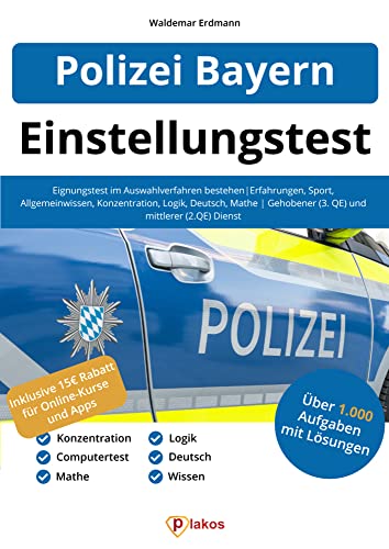 Einstellungstest Polizei Bayern: Eignungstest im Auswahlverfahren bestehen | Erfahrungen, Sport, Allgemeinwissen, Konzentration, Logik, Deutsch, Mathe | Gehobener (3. QE) und mittlerer (2. QE) Dienst