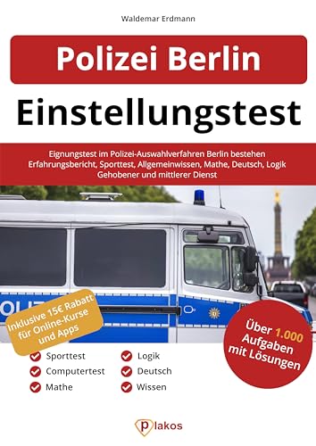 Einstellungstest Polizei Berlin: Eignungstest im Polizei-Auswahlverfahren Berlin bestehen | Erfahrungsbericht, Sporttest, Wissen, Mathe, Deutsch, Logik | Gehobener und mittlerer Dienst von Plakos GmbH