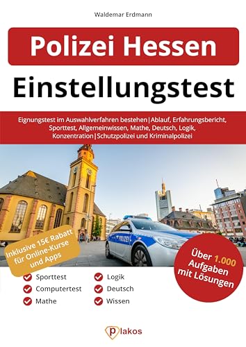 Einstellungstest Polizei Hessen: Eignungstest im Auswahlverfahren bestehen | Ablauf, Erfahrungsbericht, Sporttest, Allgemeinwissen, Konzentration, Deutsch, Logik | Schutzpolizei und Kriminalpolizei Einstellungstest Polizei Hessen: Eignungstest im Auswahlverfahren bestehen | Ablauf, Erfahrungsbericht, Sporttest, Allgemeinwissen, Konzentration, Deutsch, Logik | Schutzpolizei und Kriminalpolizei
