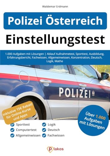 Einstellungstest Polizei Österreich: 1.000 Aufgaben mit Lösungen | Ablauf Aufnahmetest, Sporttest, Ausbildung, Erfahrungsbericht, Fachwissen, Allgemeinwissen, Konzentration, Deutsch, Logik, Mathe von Plakos GmbH