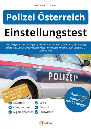 Einstellungstest Polizei Österreich: 1.000 Aufgaben mit Lösungen | Ablauf Aufnahmetest, Sporttest, Ausbildung, Erfahrungsbericht, Fachwissen, Allgemeinwissen, Konzentration, Deutsch, Logik, Mathe von Novisit