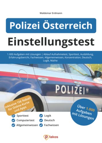 Einstellungstest Polizei Österreich: 1.000 Aufgaben mit Lösungen | Ablauf Aufnahmetest, Sporttest, Ausbildung, Erfahrungsbericht, Fachwissen, Allgemeinwissen, Konzentration, Deutsch, Logik, Mathe