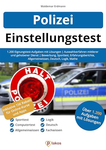 Einstellungstest Polizei: 1.200 Eignungstest-Aufgaben mit Lösungen | Auswahlverfahren mittlerer und gehobener Dienst | Bewerbung, Sporttest, Erfahrungsberichte, Allgemeinwissen, Deutsch, Logik, Mathe von Plakos GmbH