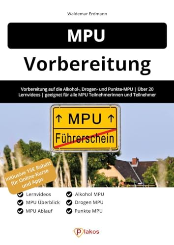 MPU Vorbereitung: Erfolgreich die medizinisch-psychologische Untersuchung bestehen| geeignet für alle MPU Teilnehmerinnen und Teilnehmer | Wichtige ... für alle MPU Teilnehmerinnen und Teilnehmer von Plakos