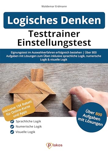 Testtrainer Einstellungstest Logisches Denken: Eignungstest im Auswahlverfahren erfolgreich bestehen | 800 Aufgaben mit Lösungen zum Üben inklusive ... Logik, numerische Logik & visuelle Logik von Plakos GmbH