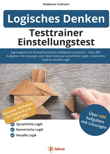 Testtrainer Einstellungstest Logisches Denken: Eignungstest im Auswahlverfahren erfolgreich bestehen | 800 Aufgaben mit Lösungen zum Üben inklusive ... Logik, numerische Logik & visuelle Logik Testtrainer Einstellungstest Logisches Denken: Eignungstest im Auswahlverfahren erfolgreich bestehen | 800 Aufgaben mit Lösungen zum Üben inklusive ... Logik, numerische Logik & visuelle Logik