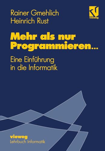 Mehr als nur Programmieren. . .: Eine Einführung in die Informatik