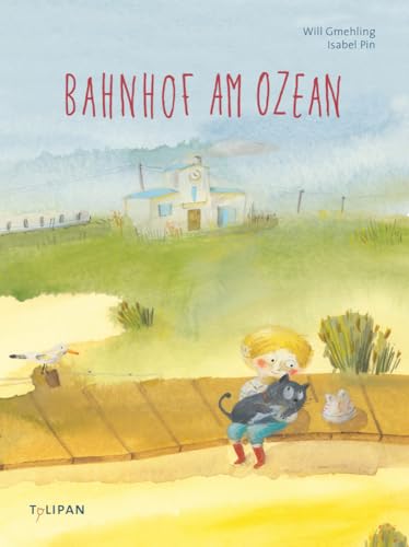 Bahnhof am Ozean: Bilderbuch von Tulipan Verlag