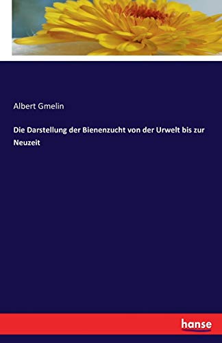Die Darstellung der Bienenzucht von der Urwelt bis zur Neuzeit von Hansebooks