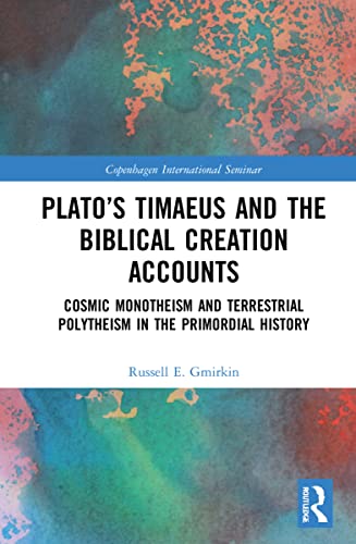 Plato’s Timaeus and the Biblical Creation Accounts: Cosmic Monotheism and Terrestrial Polytheism in the Primordial History (Copenhagen International Seminar) von Routledge