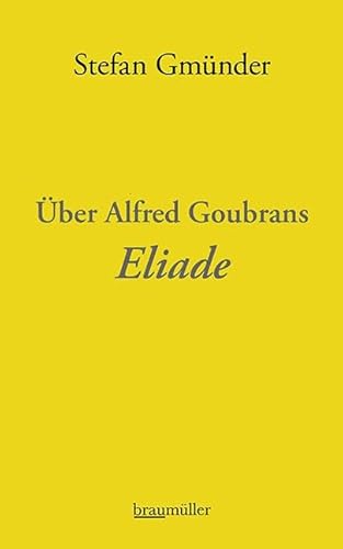Über Alfred Goubrans Eliade von Braumüller Verlag