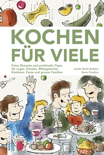 Kochen für viele: Feine Rezepte und praktische Tipps für Lager, Schulen, Mittagstische, Kantinen, Feste und grosse Familien