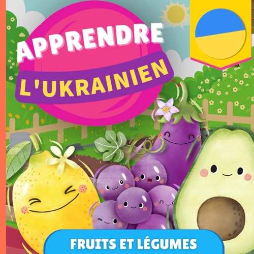 Apprendre l'ukrainien - Fruits et légumes: Imagier pour enfants bilingues - Français / Ukrainien - avec prononciations von YukiBooks