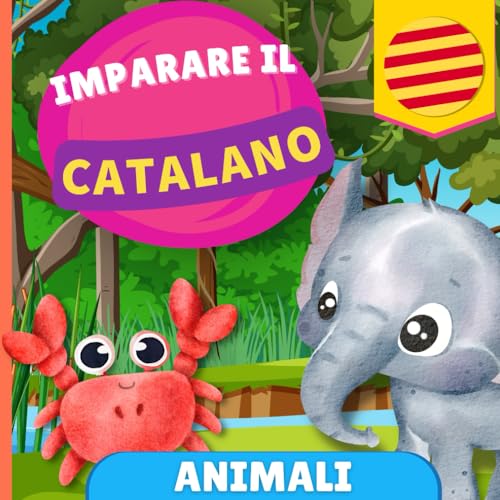 Imparare il catalano - Animali: Libro illustrato per bambini bilingue - Italiano / Catalano - con pronunce von YukiBooks