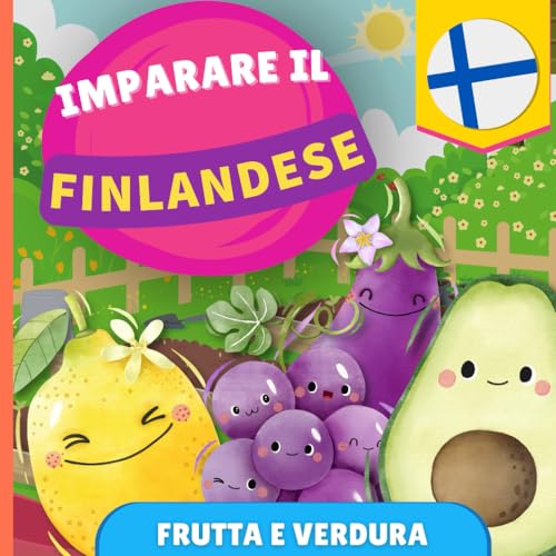 Imparare il finlandese - Frutta e verdura: Libro illustrato per bambini bilingue - Italiano / Finlandese - con pronunce von YukiBooks