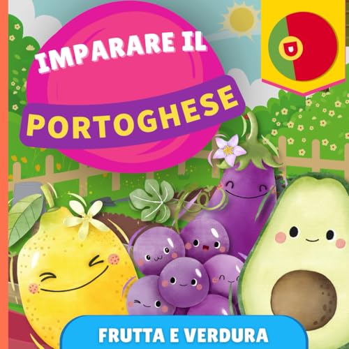 Imparare il portoghese - Frutta e verdura: Libro illustrato per bambini bilingue - Italiano / Portoghese - con pronunce