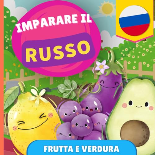 Imparare il russo - Frutta e verdura: Libro illustrato per bambini bilingue - Italiano / Russo - con pronunce von YukiBooks