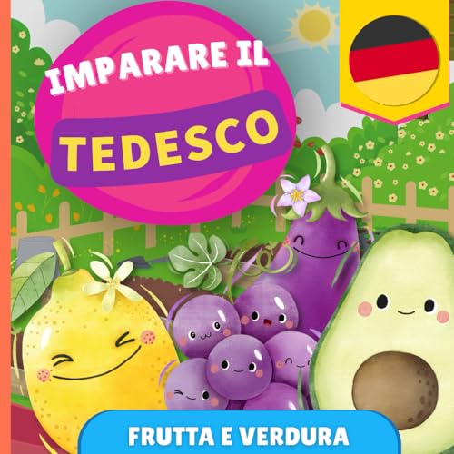 Imparare il tedesco - Frutta e verdura: Libro illustrato per bambini bilingue - Italiano / Tedesco - con pronunce von YukiBooks
