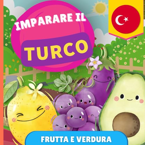 Imparare il turco - Frutta e verdura: Libro illustrato per bambini bilingue - Italiano / Turco - con pronunce von YukiBooks