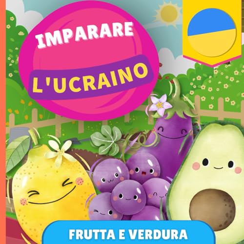 Imparare l'ucraino - Frutta e verdura: Libro illustrato per bambini bilingue - Italiano / Ucraino - con pronunce von YukiBooks
