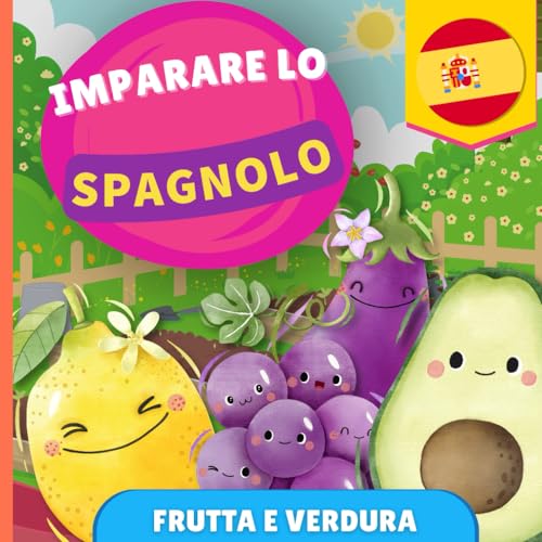 Imparare lo spagnolo - Frutta e verdura: Libro illustrato per bambini bilingue - Italiano / Spagnolo - con pronunce
