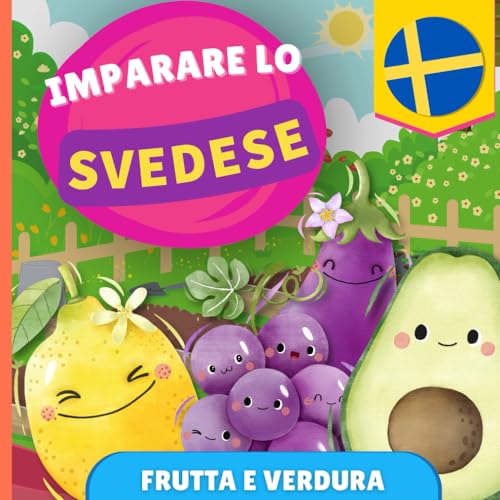 Imparare lo svedese - Frutta e verdura: Libro illustrato per bambini bilingue - Italiano / Svedese - con pronunce