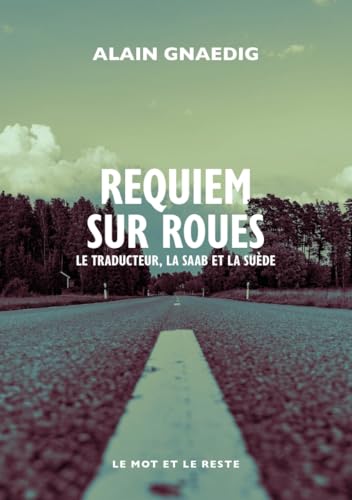 Requiem sur roues - Le traducteur, la Saab et la Suède von MOT ET LE RESTE