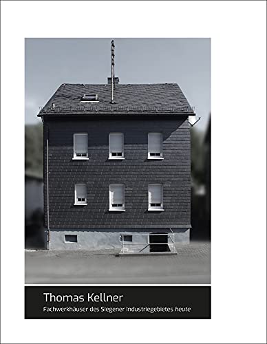 Thomas Kellner: Fachwerkhäuser des Siegener Industriegebietes heute