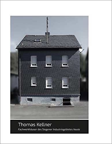 Thomas Kellner: Fachwerkhäuser des Siegener Industriegebietes heute von Seltmann Publishers GmbH