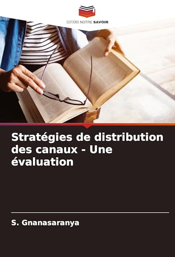 Stratégies de distribution des canaux - Une évaluation von Editions Notre Savoir