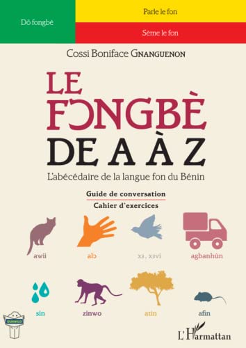 Le fongbè de A à Z: Guide de conversation - Cahier d'exercices: L'abécédaire de la lague fon du Bénin - Guide de conversation - Cahier d'exercices von L'HARMATTAN