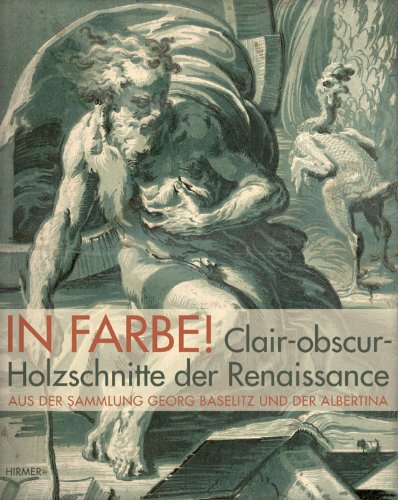 In Farbe! Clair-obscur-Holzschnitte der Renaissance: Aus der Sammlung Georg Baselitz und der Albertina: Katalog zur Ausstellung Wien Albertina, 2013/2014. Hrsg.: Albertina Wien