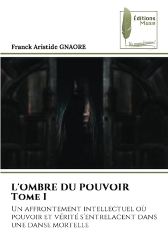 L'OMBRE DU POUVOIR Tome I: Un affrontement intellectuel où pouvoir et vérité s’entrelacent dans une danse mortelle von Éditions Muse