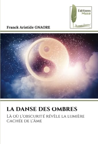 LA DANSE DES OMBRES: Là où l'obscurité révèle la lumière cachée de l'âme von Éditions Muse
