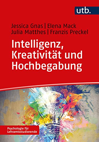 Intelligenz, Kreativität und Hochbegabung (Psychologie für Lehramtsstudierende)