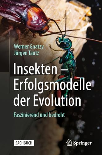 Insekten - Erfolgsmodelle der Evolution: Faszinierend und bedroht von Springer