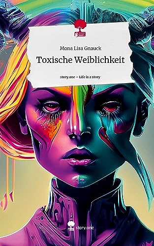 Toxische Weiblichkeit. Life is a Story - story.one von story.one publishing