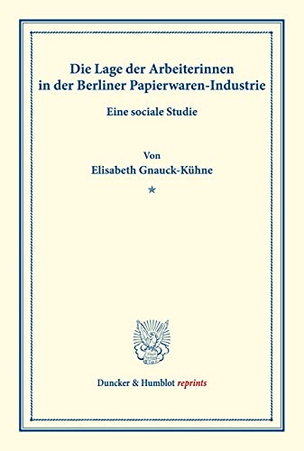 Die Lage der Arbeiterinnen in der Berliner Papierwaren-Industrie.: Eine sociale Studie. (Sonderabdruck aus Schmollers Jahrbuch, N.F. Bd. XX, 2. Heft). (Duncker & Humblot reprints) von Duncker & Humblot