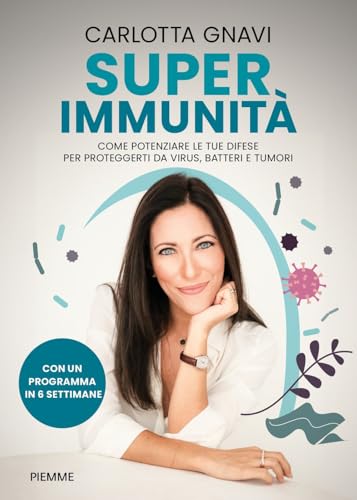 Super immunità. Come potenziare le tue difese per proteggerti da virus, batteri e tumori Super immunità. Come potenziare le tue difese per proteggerti da virus, batteri e tumori