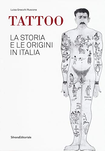 Tattoo. La storia e le origini in Italia. Catalogo della mostra. Ediz. a colori (Arte)