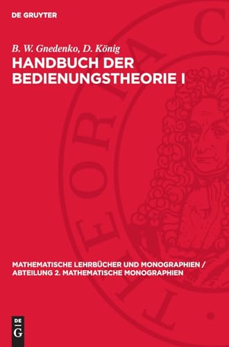 Handbuch der Bedienungstheorie I: Grundlagen und Methoden (Mathematische Lehrbücher und Monographien / Abteilung 2. Mathematische Monographien) von De Gruyter