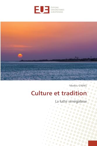 Culture et tradition: La lutte sénégalaise von Éditions universitaires européennes