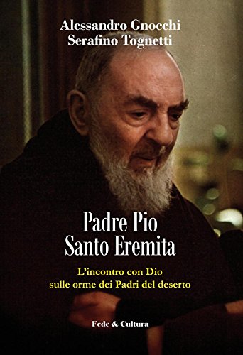 Padre Pio santo eremita. L’incontro con Dio sulle orme dei Padri del deserto (Spirituale) von Fede & Cultura
