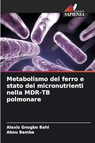 Metabolismo del ferro e stato dei micronutrienti nella MDR-TB polmonare von Edizioni Sapienza
