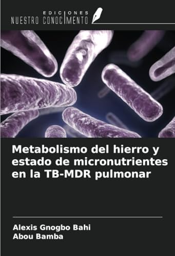 Metabolismo del hierro y estado de micronutrientes en la TB-MDR pulmonar von Ediciones Nuestro Conocimiento