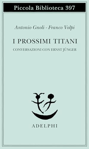 I prossimi Titani. Conversazioni con Ernst Jünger (Piccola biblioteca Adelphi) von Adelphi