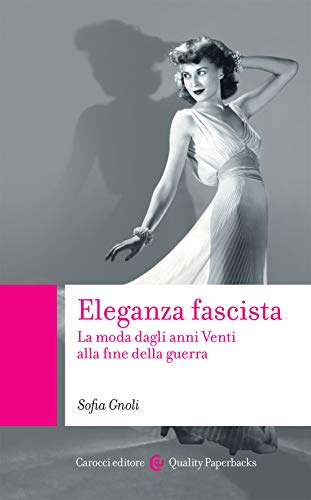 Eleganza fascista. La moda dagli anni Venti alla fine della guerra von QUALITY PAPERBACKS